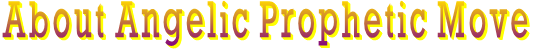 About Angelic Prophetic Move
